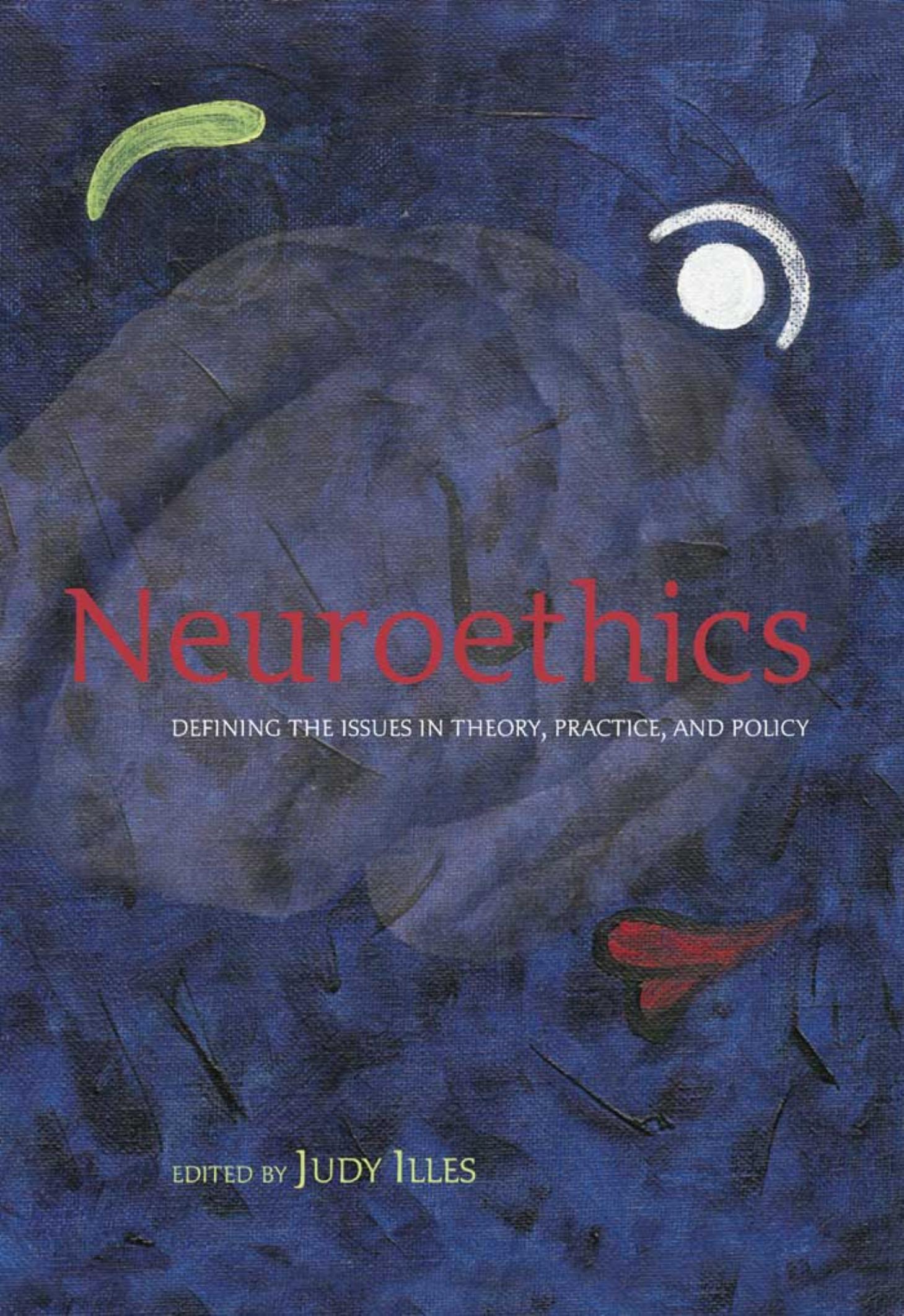 Neuroethics: Defining the Issues in Theory, Practice and Policy by Judy Illes