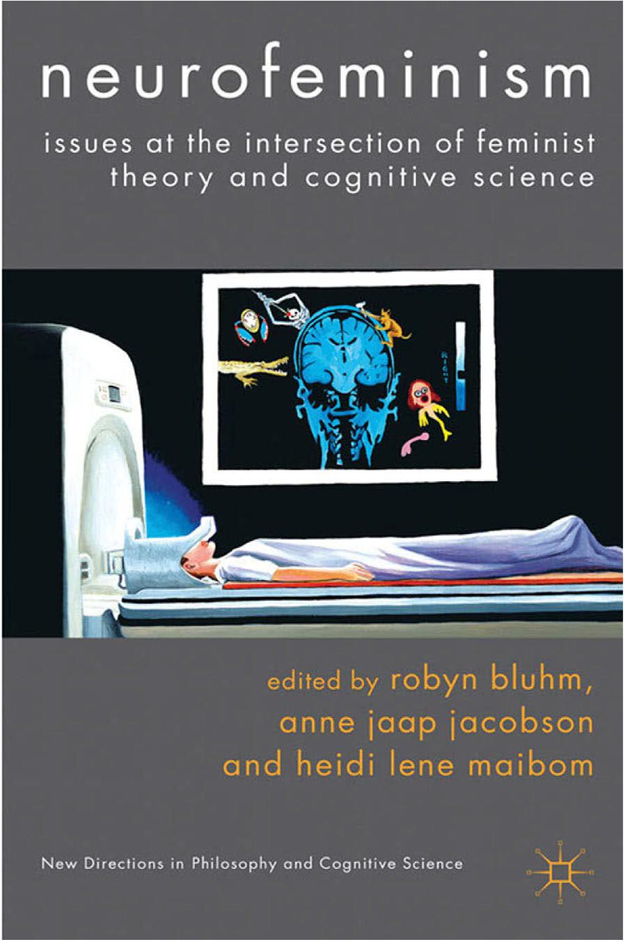 Neurofeminism: Issues at the Intersection of Feminist Theory and Cognitive Science by Robyn Bluhm Anne Jaap Jacobson Heidi Lene Maibom (eds.)