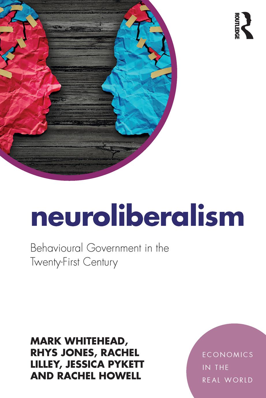 Neuroliberalism: Behavioural Government in the Twenty-First Century by Mark Whitehead Rhys Jones Rachel Lilley Jessica Pykett Rachel Howell