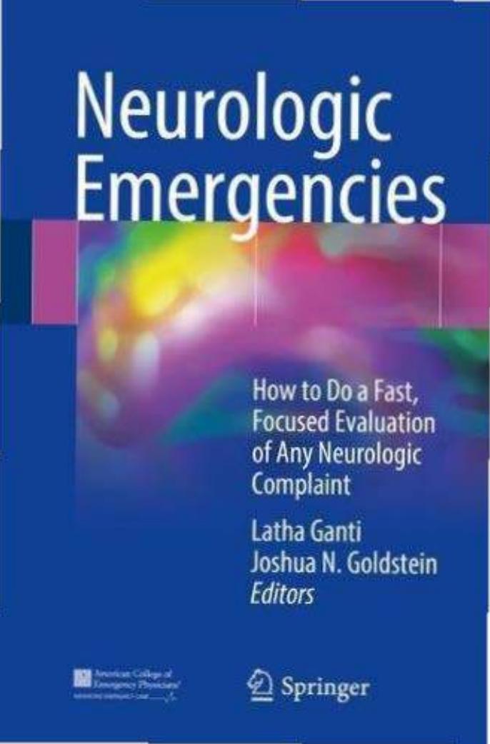 Neurologic emergencies: how to do a fast, focused evaluation of any neurologic complaint by Latha Ganti Joshua N. Goldstein (eds)