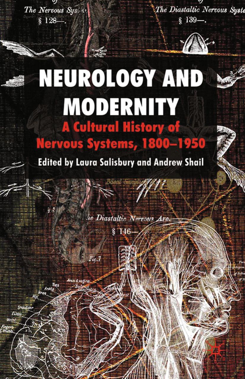 Neurology and Modernity: A Cultural History of Nervous Systems, 1800â1950 by Laura Salisbury Andrew Shail (eds.)