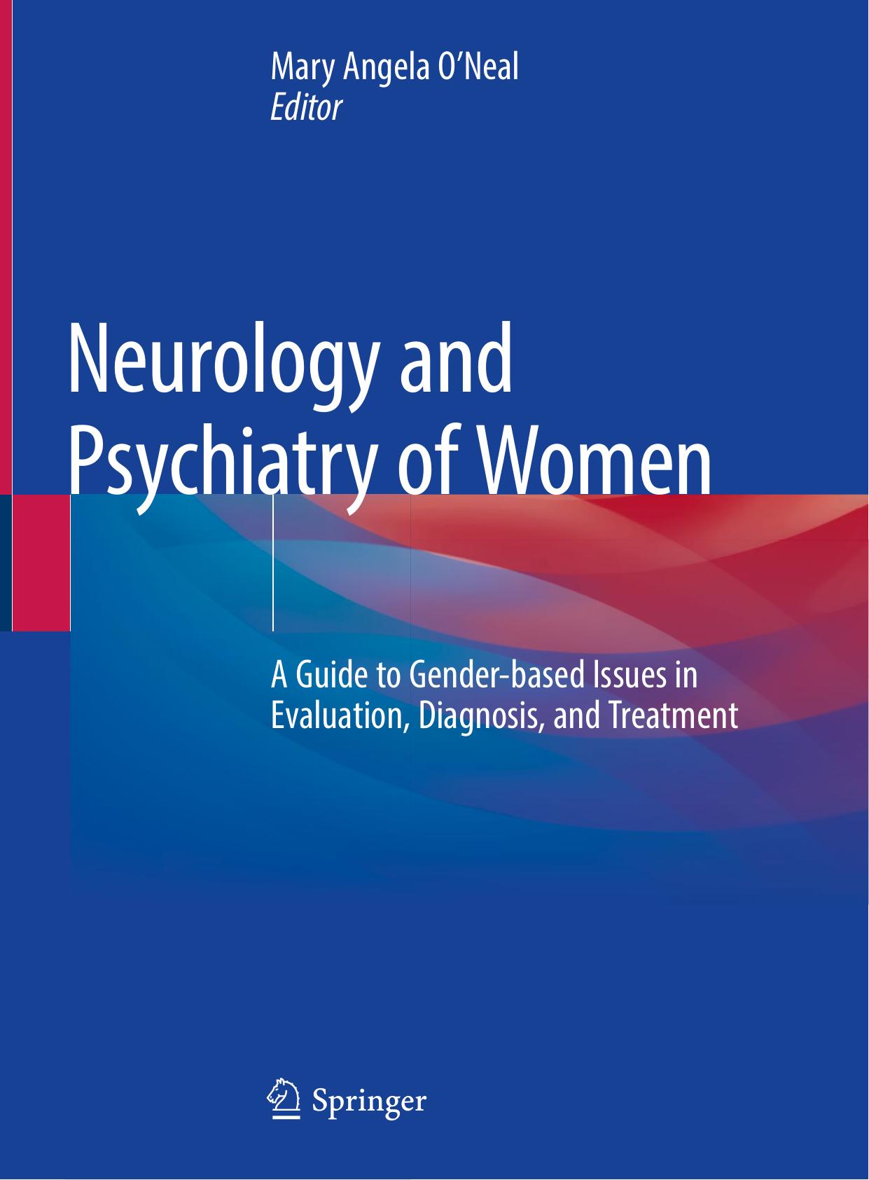 Neurology and Psychiatry of Women: A Guide to Gender-based Issues in Evaluation, Diagnosis, and Treatment by Mary Angela O’Neal