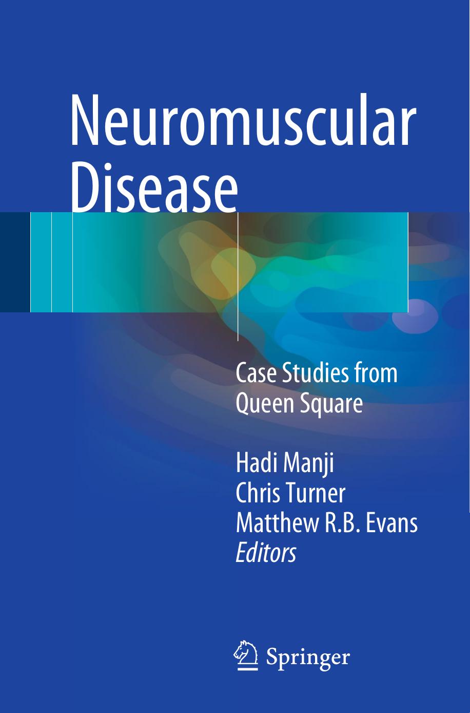 Neuromuscular Disease : Case Studies from Queen Square by Hadi Manji Chris Turner Matthew R. B. Evans (eds.)