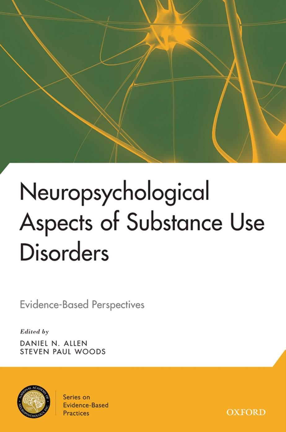 Neuropsychological Aspects of Substance Use Disorders : Evidence-Based Perspectives by Daniel N. Allen; Steven Paul Woods