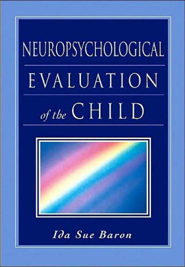 Neuropsychological Evaluation of the Child (Baron, Neuropsychological Evaluation of the Child) by Ida Sue Baron
