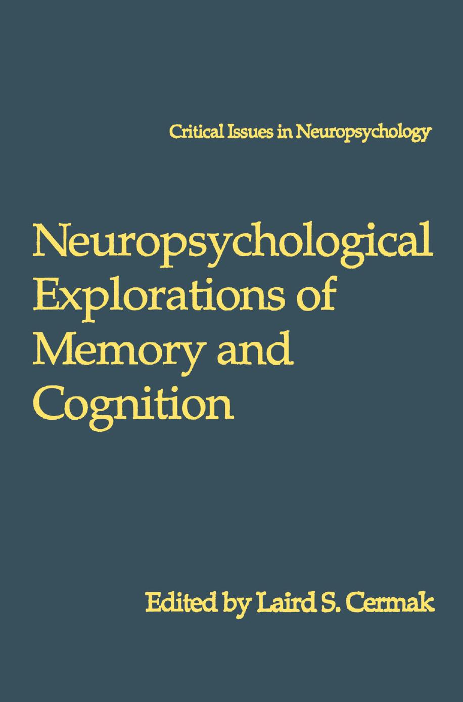 Neuropsychological Explorations of Memory and Cognition: Essay in Honor of Nelson Butters by Donald G. Stein Ph.D. (auth.) Laird S. Cermak (eds.)