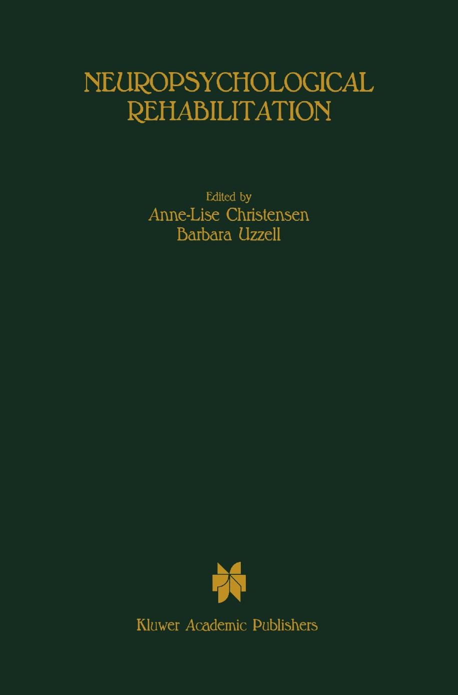 Neuropsychological Rehabilitation: Proceedings of the Conference on Rehabilitation of Brain Damaged People: Current Knowledge and Future Directions, held at Copenhagen, June 15â16, 1987 by Donald G. Stein (auth.) Anne-Lise Christensen Ph.D. Barbara P. Uzzell Ph.D. (eds.)