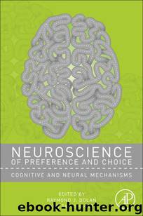 Neuroscience of Preference and Choice–Cognitive and Neural Mechanisms by Sharot Tali & Dolan Raymond J
