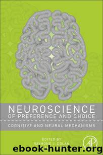 Neuroscience of Preference and Choice–Cognitive and Neural Mechanisms by Sharot Tali; Dolan Raymond J