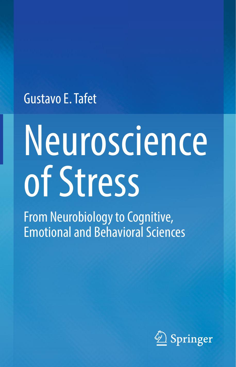 Neuroscience of Stress: From Neurobiology to Cognitive, Emotional and Behavioral Sciences by Gustavo E. Tafet