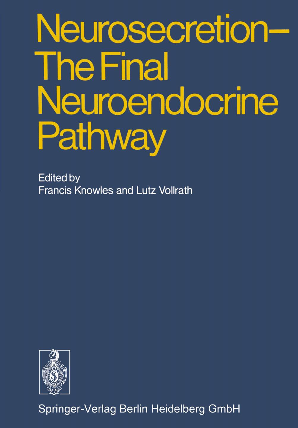 Neurosecretion â The Final Neuroendocrine Pathway: VI International Symposium on Neurosecretion, London 1973 by Francis Knowles (auth.) Sir Francis Knowles F.R.S. Lutz Vollrath (eds.)