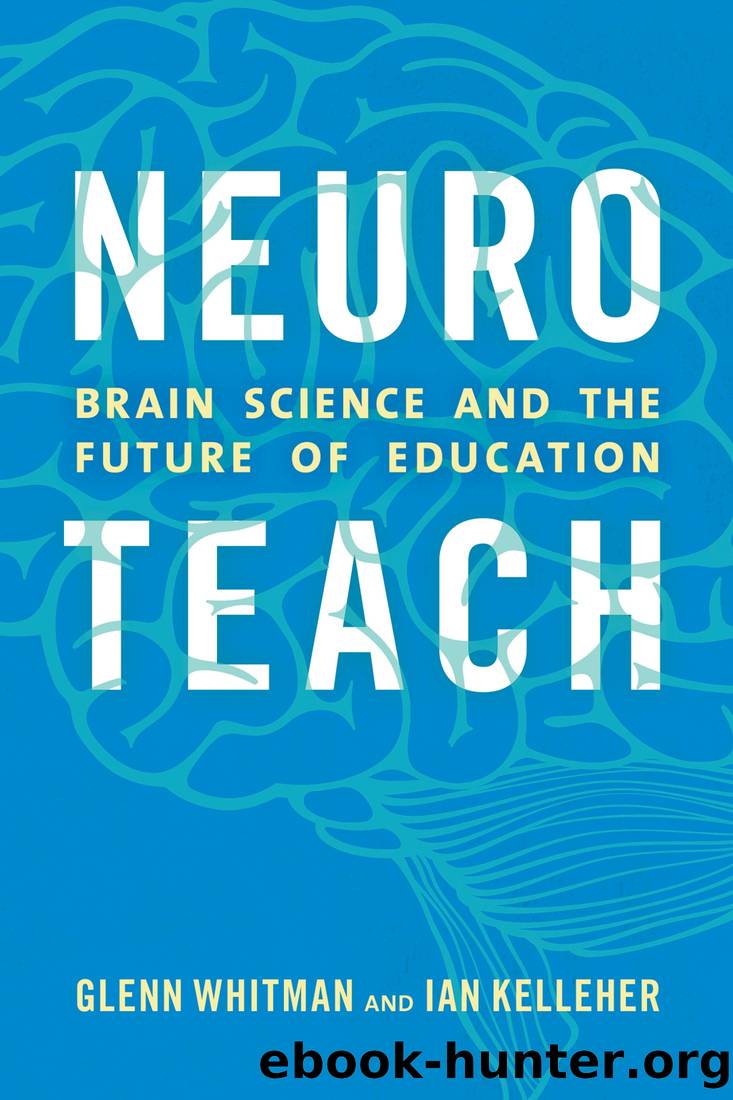 Neuroteach: Brain Science and the Future of Education by Glenn Whitman & Ian Kelleher