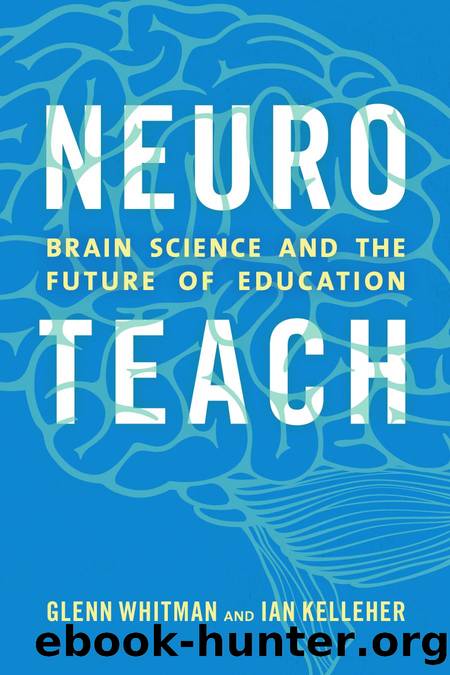 Neuroteach: Brain Science and the Future of Education by Glenn Whitman and Ian Kelleher