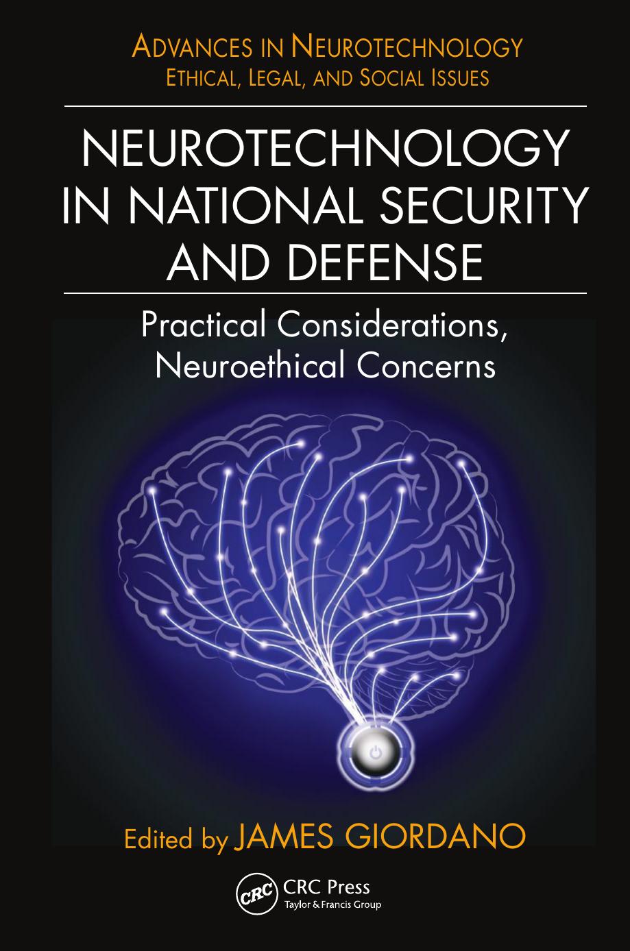 Neurotechnology in national security and defense : practical considerations, neuroethical concerns by edited by James Giordano PhD