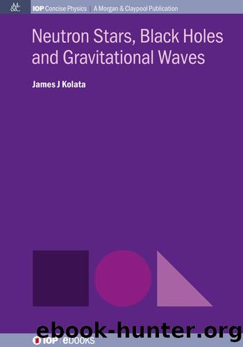 Neutron Stars, Black Holes and Gravitational Waves by James J Kolata