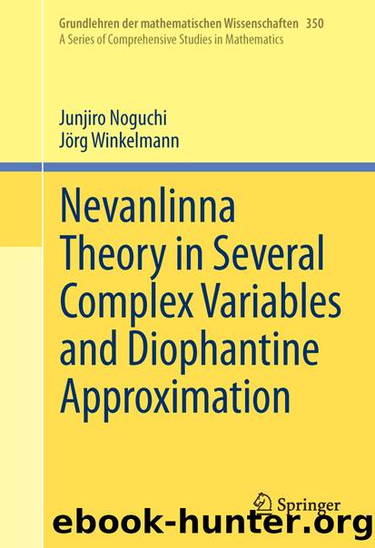Nevanlinna Theory in Several Complex Variables and Diophantine Approximation by Junjiro Noguchi & Jörg Winkelmann