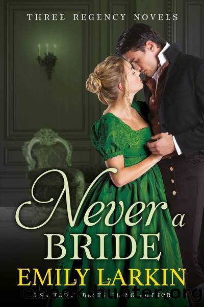 Never A Bride: Three Regency Novels by Emily Larkin