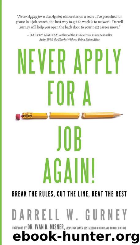 Never Apply for a Job Again!: Break the Rules, Cut the Line, Beat the Rest by Darrell Gurney & Ivan Misner