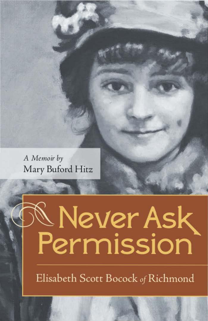 Never Ask Permission: Elisabeth Scott Bocock of Richmond, A Memoir by Mary Buford Hitz by Mary Buford Hitz Anne Firor Scott