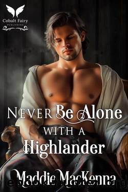 Never Be Alone with a Highlander: A Scottish Medieval Historical Romance by Maddie MacKenna
