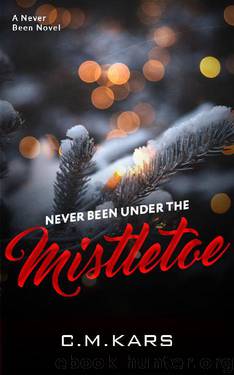 Never Been Under the Mistletoe by C.M. Kars