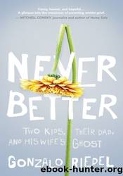 Never Better: Two Kids, Their Dad, and his Wifeâs Ghost by Gonzalo Riedel