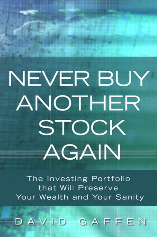 Never Buy Another Stock Again: The Investing Portfolio that Will Preserve Your Wealth and Your Sanity by David Gaffen