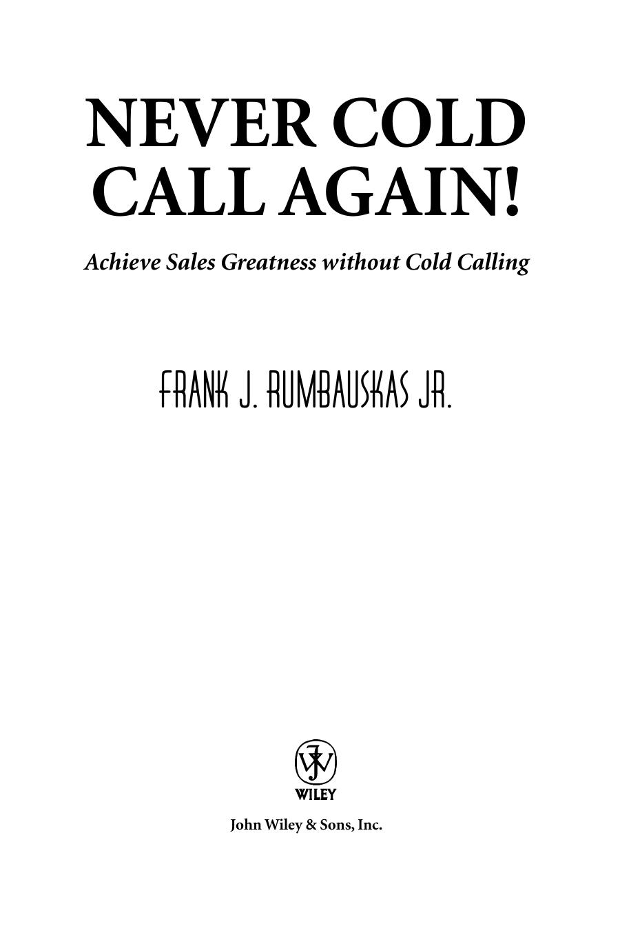 Never Cold Call Again: Achieve Sales Greatness Without Cold Calling by Frank J. Rumbauskas Jr