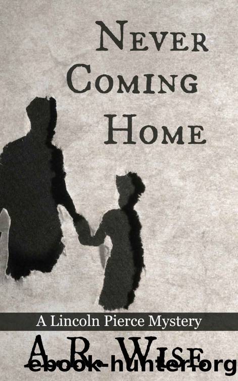 Never Coming Home (Lincoln Pierce Mysteries Book 1) by A.R. Wise