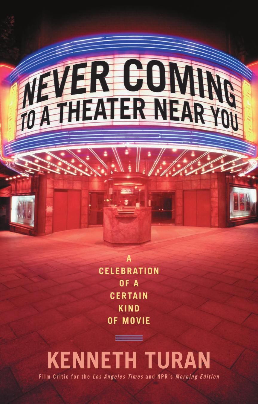 Never Coming to a Theater Near You by Kenneth Turan