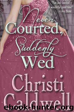 Never Courted, Suddenly Wed by Christi Caldwell