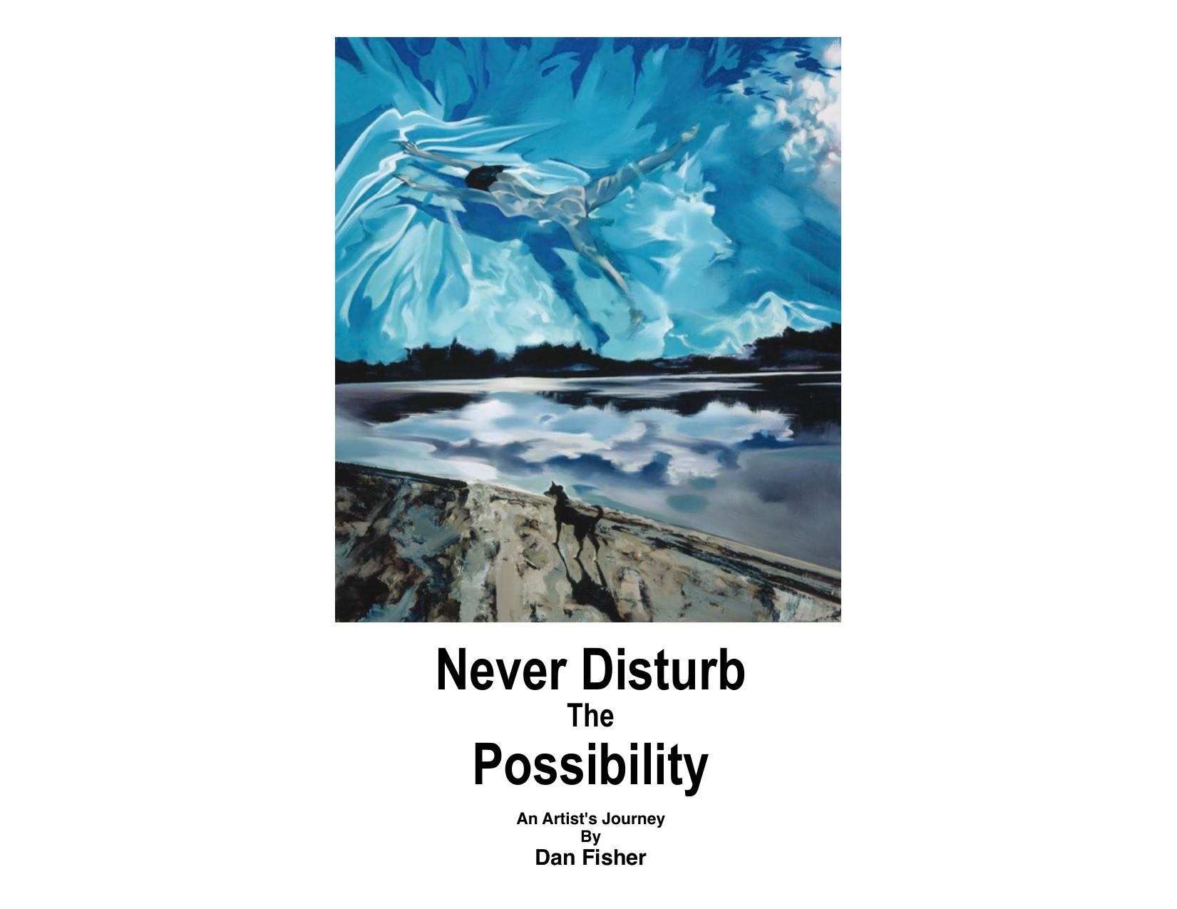 Never Disturb The Possibility: An Artist's Journey by Unknow