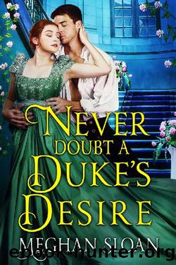 Never Doubt a Duke's Desire: A Historical Regency Romance Book by Meghan Sloan