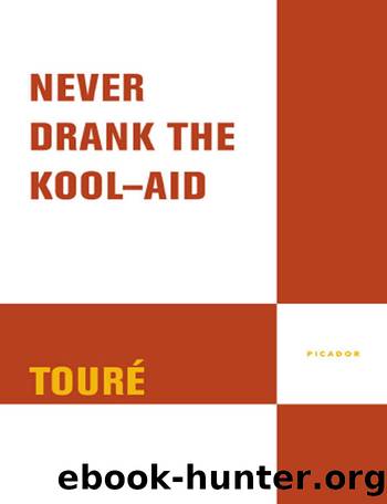Never Drank the Kool-Aid by Touré