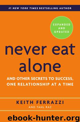 Never Eat Alone : And Other Secrets to Success, One Relationship at a Time (9780385346665) by Ferrazzi Keith; Raz Tahl