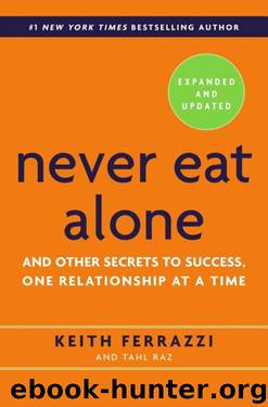 Never Eat Alone, Expanded and Updated: And Other Secrets to Success, One Relationship at a Time by Keith Ferrazzi & Tahl Raz