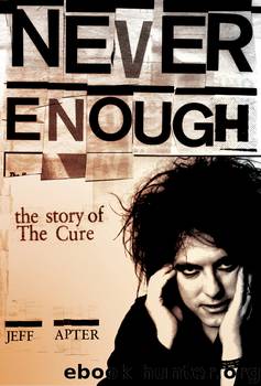 Never Enough: The Story of The Cure by Jeff Apter