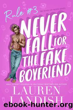 Never Fall For The Fake Boyfriend (Never Say Never Book 3) by Lauren Landish