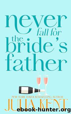 Never Fall for the Bride's Father (Whatever It Takes Book 2) by Julia Kent
