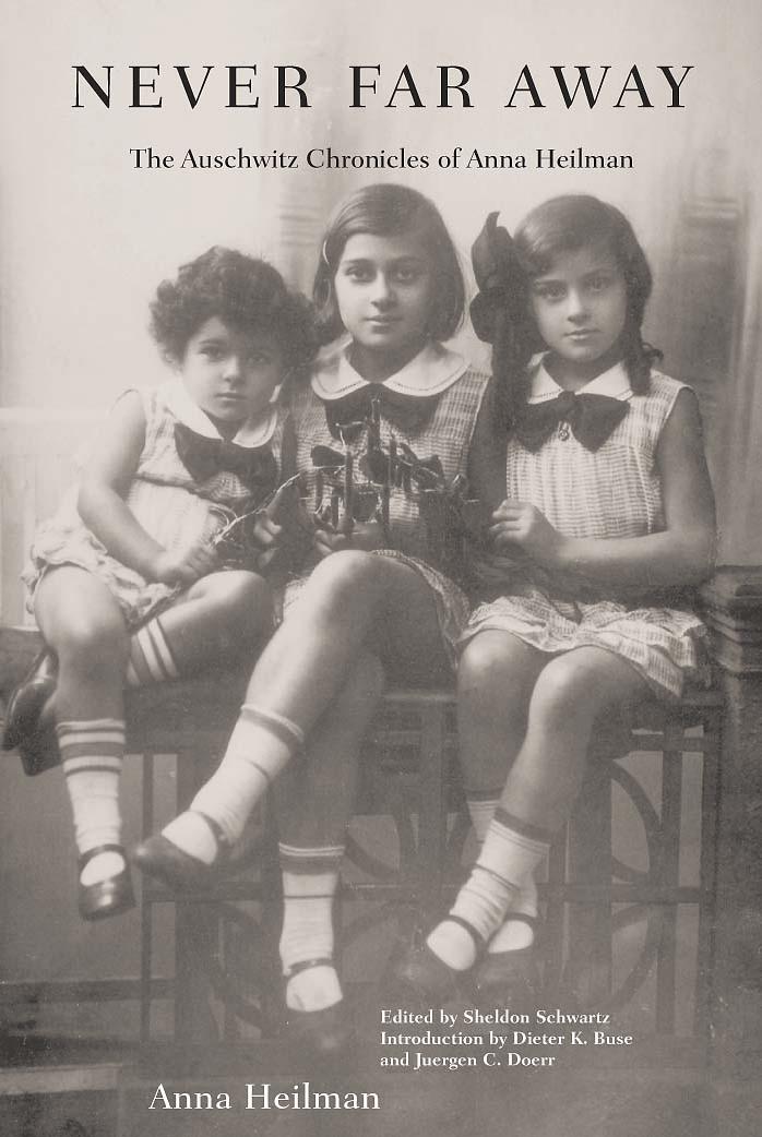 Never Far Away, The Auschwitz Chronicles of Anna Heilman by Unknown