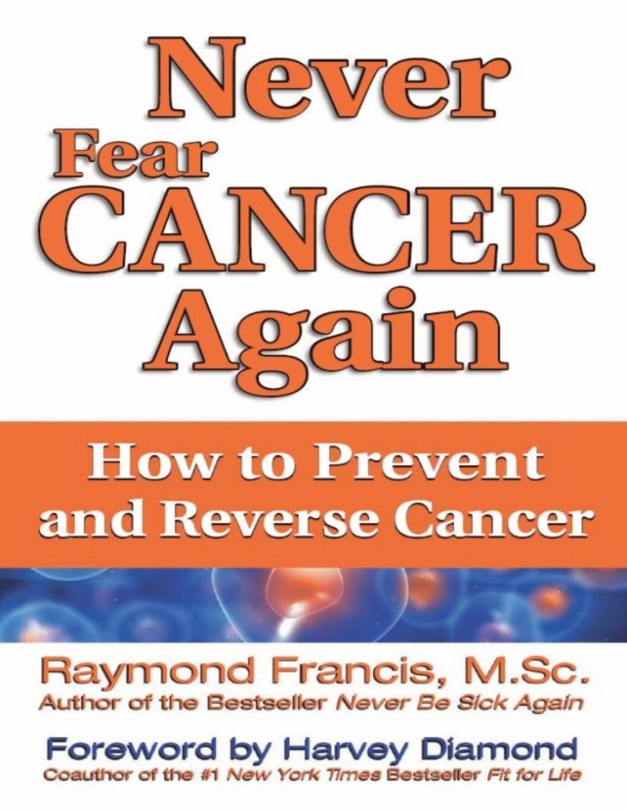 Never Fear Cancer Again: The Revolutionary Holistic Solution to Turn Off Cancer Cells (Never Be) by Raymond Francis