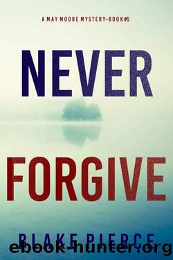 Never Forgive (A May Moore Suspense ThrillerâBook 5) by Blake Pierce