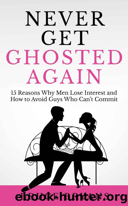 Never Get Ghosted Again: 15 Reasons Why Men Lose Interest and How to Avoid Guys Who Can't Commit by Bruce Bryans