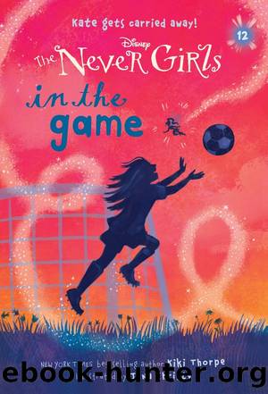 Never Girls #12: In the Game (Disney: The Never Girls) by Kiki Thorpe; illustrated by Jana Christy