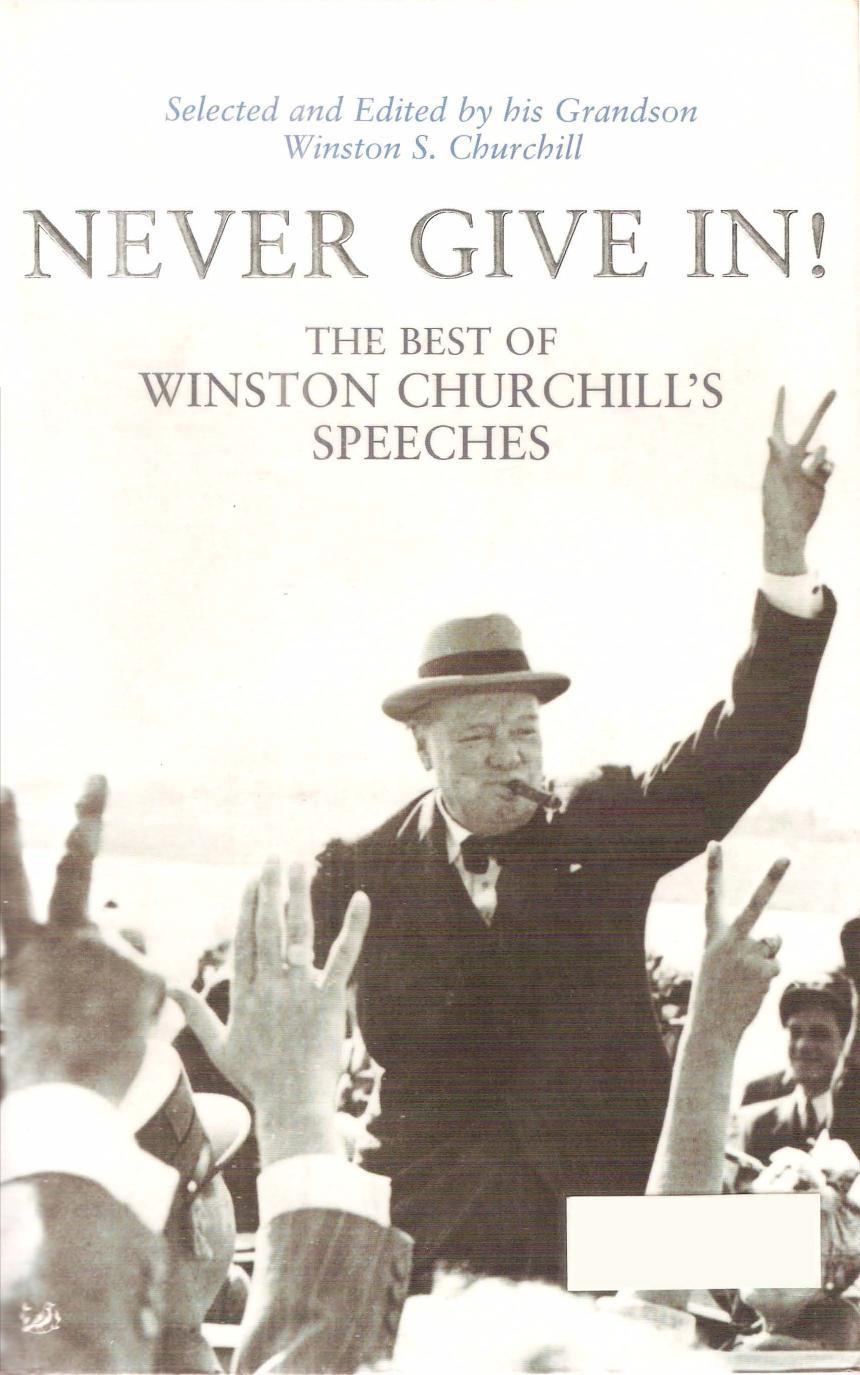 Never Give In! - The Best of Winston Churchill's Speeches by Edited By Winston S. Churchill