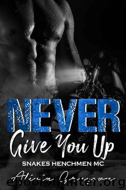 Never Give You Up (Snakes Henchmen Book 3) by Alivia Grayson