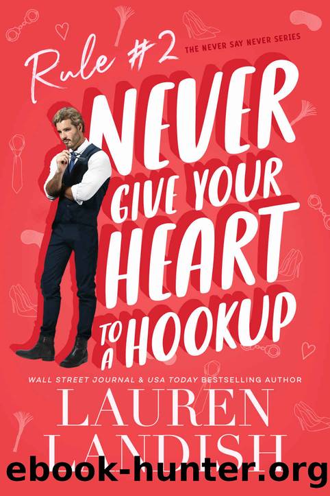 Never Give Your Heart To A Hookup (Never Say Never Book 2) by Lauren Landish