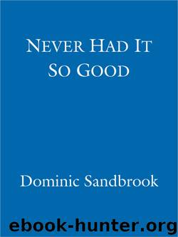 Never Had It So Good: A History of Britain from Suez to the Beatles by Dominic Sandbrook