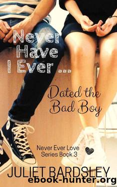 Never Have I Ever Dated the Bad Boy (Never Ever Love #3) by Juliet Bardsley