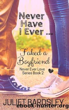 Never Have I Ever Faked a Boyfriend (Never Ever Love #2) by Juliet Bardsley